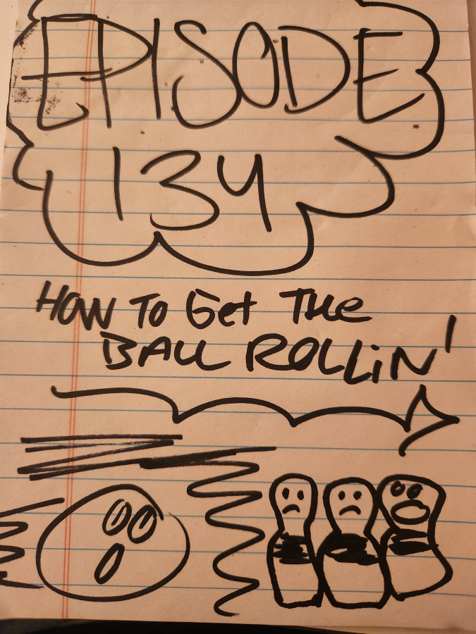 image for Episode 134 How To Get The Ball Rollin’